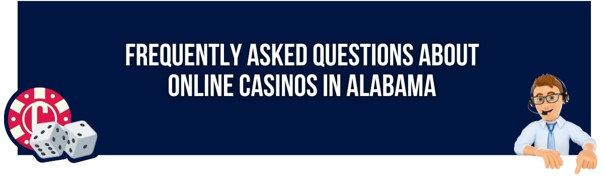 Frequently Asked Questions About Online Casinos in Alabama